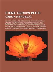 Ethnic groups in the Czech Republic Bohemian Germans, Czech Jews, Polish minority in Zaolzie, Romani people, Ferdinand Porsche, Tom Stoppard,1156463440,9781156463444