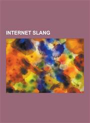 Internet Slang Leet, Troll, Warez, Emoticon, Shock Site, Newbie, Bastard Operator from Hell, Sysop, Plonk, Rtfm, Luser, Online and of,123060183X,9781230601830