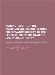 Annual Report of the American Scenic and Historic Preservation Society to the Legislature of the State of New York Volume 17,1155075323,9781155075327