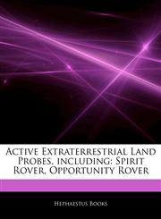 Articles On Active Extraterrestrial Land Probes, including Spirit Rover, Opportunity Rover,1242969500,9781242969508