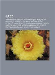 Jazz Jazz glazbeni sastavi, Jazz glazbenici, Nina Simone, Alicia Keys, Leb i sol, Zdenka Kovačiček, Boško Petrović, John Petrucci, Chet Atkins,1233027697,9781233027699