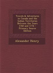 Travels & Adventures in Canada and the Indian Territories Between the Years 1760 and 1776 - Primary Source Edition,129344846X,9781293448465