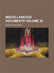 Miscellaneous Documents Volume 38,1230078789,9781230078786