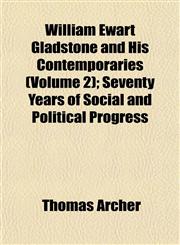 William Ewart Gladstone and His Contemporaries (Volume 2); Seventy Years of Social and Political Progress,1152119079,9781152119079