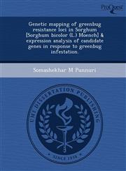 Genetic mapping of greenbug resistance loci in Sorghum [Sorghum bicolor (L.) Moench] & expression analysis of candidate genes in response to greenbug infestation.,1249873487,9781249873488