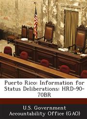 Puerto Rico Information for Status Deliberations: Hrd-90-70br,1287192033,9781287192039