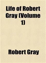 Life of Robert Gray (Volume 1),1151526533,9781151526533
