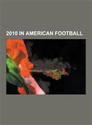 2010 in American Football 2010 Arena Football League Season, 2010 National Football League Season, 2010 United Football League Season, 2010 NFL,1230606459,9781230606453