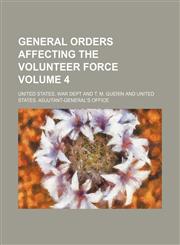 General orders affecting the volunteer force Volume 4,1150065672,9781150065675
