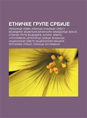 Etničke grupe SrbiJe UkraJinci, Romi, Albanci, Bunjevci, Srbi u VoJvodini, VoJvođanski Mađari, Makedonci, Vlasi, Etničke grupe VoJvodine,1233997394,9781233997398