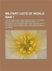Military lists of World War I List of World War I aces credited with 5 victories, List of World War I aces credited with 11-14 victories,1157686826,9781157686828