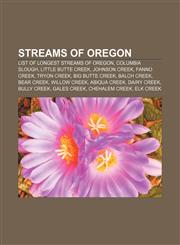 Streams of Oregon List of longest streams of Oregon, Columbia Slough, Little Butte Creek, Johnson Creek, Fanno Creek, Tryon Creek,1156810728,9781156810729