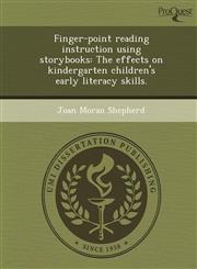 Finger-point reading instruction using storybooks The effects on kindergarten children's early literacy skills.,1249051304,9781249051305
