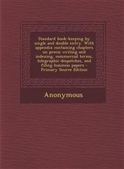Standard Book-Keeping by Single and Double Entry. with Appendix Containing Chapters on Precis Writing and Indexing, Commercial Terms, Telegraphic Desp,1295456060,9781295456062