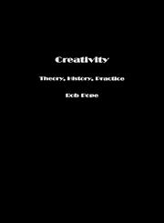 Creativity Theory, History, Practice,041534915X,9780415349154