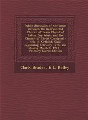 Public Discussion of the Issues Between the Reorganized Church of Jesus Christ of Latter Day Saints and the Church of Christ (Disciples) Held in Kirt,1294643126,9781294643128