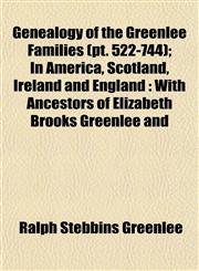 Genealogy of the Greenlee Families (pt. 522-744); In America, Scotland, Ireland and England With Ancestors of Elizabeth Brooks Greenlee and,1152829610,9781152829619