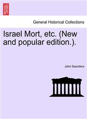 Israel Mort, etc. (New and popular edition.).,1241218498,9781241218492