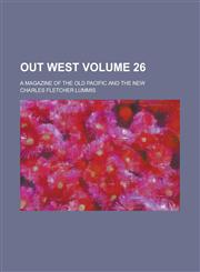 Out West; A Magazine of the Old Pacific and the New Volume 26,1153413353,9781153413350