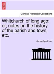 Whitchurch of long ago; or, notes on the history of the parish and town, etc.,1241066620,9781241066628