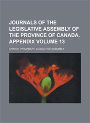 Journals of the Legislative Assembly of the Province of Canada. Appendix Volume 13,1234066726,9781234066727