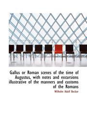 Gallus or Roman scenes of the time of Augustus, with notes and excursions illustrative of the manner,1115538446,9781115538442