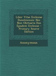 Liber Vitae Ecclesiae Dunelmensis Nec Non Obituaria Duo Ejusdem Ecclesiae - Primary Source Edition,1295577445,9781295577446