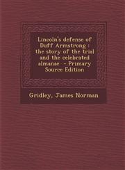 Lincoln's defense of Duff Armstrong the story of the trial and the celebrated almanac  - Primary Source Edition,1293350419,9781293350416