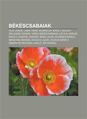 Bekescsabaiak Fajo Janos, Liska Tibor, Munkacsy Mihaly, Bajcsy-Zsilinszky Endre, Hires Bekescsabaiak Listaja, Sarusi Mihaly, Lengyel,1232911763,9781232911760