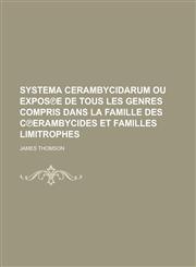 Systema cerambycidarum ou expos℗e de tous les genres compris dans la famille des c℗erambycides et familles limitrophes,123012022X,9781230120225