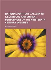 National portrait gallery of illustrious and eminent personages of the nineteenth century Volume 5,1150114762,9781150114762