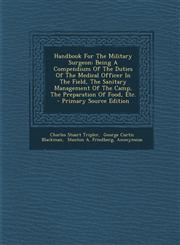 Handbook For The Military Surgeon Being A Compendium Of The Duties Of The Medical Officer In The Field, The Sanitary Management Of The Camp, The Preparation Of Food, Etc. - Primary Source Edition,1295068400,9781295068401