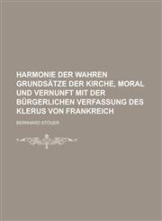 Harmonie der wahren Grundsätze der Kirche, Moral und Vernunft mit der bürgerlichen Verfassung des Klerus von Frankreich,1234199548,9781234199548