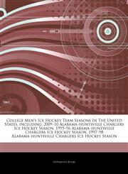 Articles On College Men's Ice Hockey Team Seasons In The United States, including 2009â€"10 Alabamaâ€"huntsville Chargers Ice Hockey Season, 1995â€"96 Alabamaâ€"huntsville Chargers Ice Hockey Season,1244294667,9781244294660