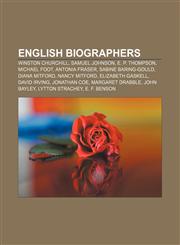 English biographers Winston Churchill, Samuel Johnson, E. P. Thompson, Michael Foot, Antonia Fraser, Sabine Baring-Gould, Diana Mitford,1157094171,9781157094173