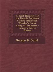Brief Narrative of the Fourth Tennessee Cavalry Regiment, Wheeler's Corps, Army of Tennessee,128972878X,9781289728786
