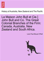 La Maison John Bull et Cie.] John Bull and Co. The Great Colonial Branches of the Firm Canada, Australia, New Zealand and South Africa.,1241511276,9781241511272