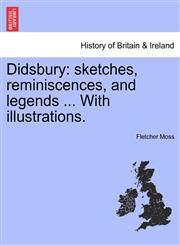 Didsbury sketches, reminiscences, and legends ... With illustrations.,1241317844,9781241317843
