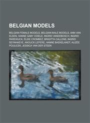 Belgian Models Belgian Female Adult Models, Belgian Female Models, Belgian Male Models, Astrid Bryan, Ann Van Elsen, Hanne Gaby Odiel,1156039126,9781156039120