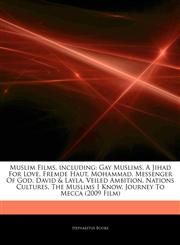 Articles On Muslim Films, including Gay Muslims, A Jihad For Love, Fremde Haut, Mohammad, Messenger Of God, David & Layla, Veiled Ambition, Nations Cultures, The Muslims I Know, Journey To Mecca (2009 Film),1244342327,9781244342323
