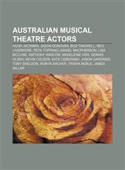 Australian musical theatre actors Hugh Jackman, Jason Donovan, Bud Tingwell, Reg Livermore, Peta Toppano, Daniel MacPherson, Lisa McCune,1155320743,9781155320748
