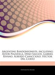 Articles On Argentine Bandoneonists, including Ãstor Piazzolla, Dino Saluzzi, Gabriel Rivano, Alberto Caracciolo, HÃ©ctor Del Curto,1244537500,9781244537507