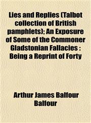 Lies and Replies (Talbot collection of British pamphlets); An Exposure of Some of the Commoner Gladstonian Fallacies Being a Reprint of Forty,1153004844,9781153004848