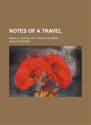 Notes of a Travel; Being a Journal of a Tour in Europe,1150579781,9781150579783