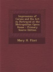Impressions of Caruso and His Art As Portrayed at the Metropolitan Opera House - Primary Source Edition,1293322466,9781293322468