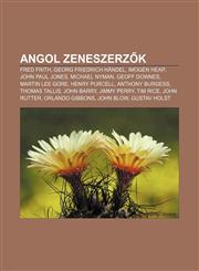 Angol Zeneszerz K Fred Frith, Georg Friedrich Handel, Imogen Heap, John Paul Jones, Michael Nyman, Geoff Downes, Martin Lee Gore,123287745X,9781232877455