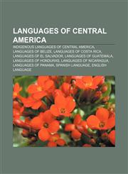 Languages of Central America Indigenous languages of Central America, Languages of Belize, Languages of Costa Rica, Languages of El Salvador,1157867685,9781157867685