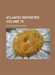 Atlantic Reporter Volume 70,1234116111,9781234116118