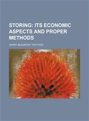 Storing;  its economic aspects and proper methods,115277722X,9781152777224