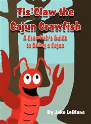 Tis'Claw the Cajun Crawfish A Crawfish's Guide to Being a Cajun,1462647421,9781462647422